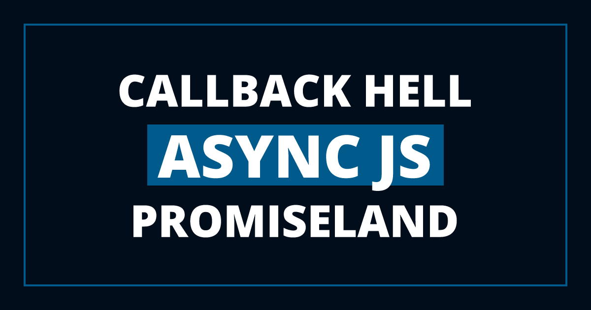 From Callback Hell to Promiseland - Asynchronous JavaScript