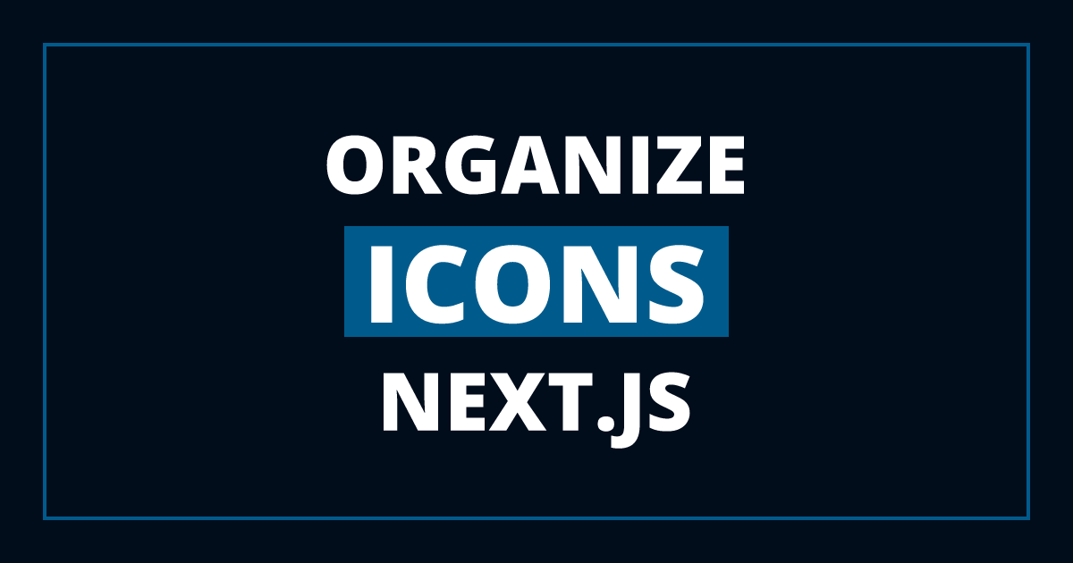 The Best Way to Organize Icons in a Next.js Site
