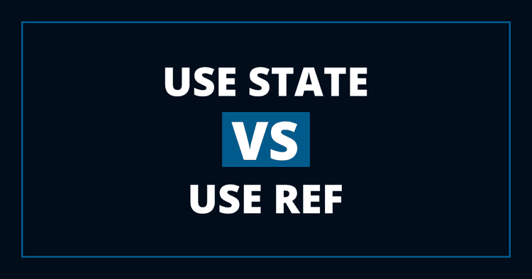usestate-vs-useref-when-to-use-state-and-when-to-use-ref