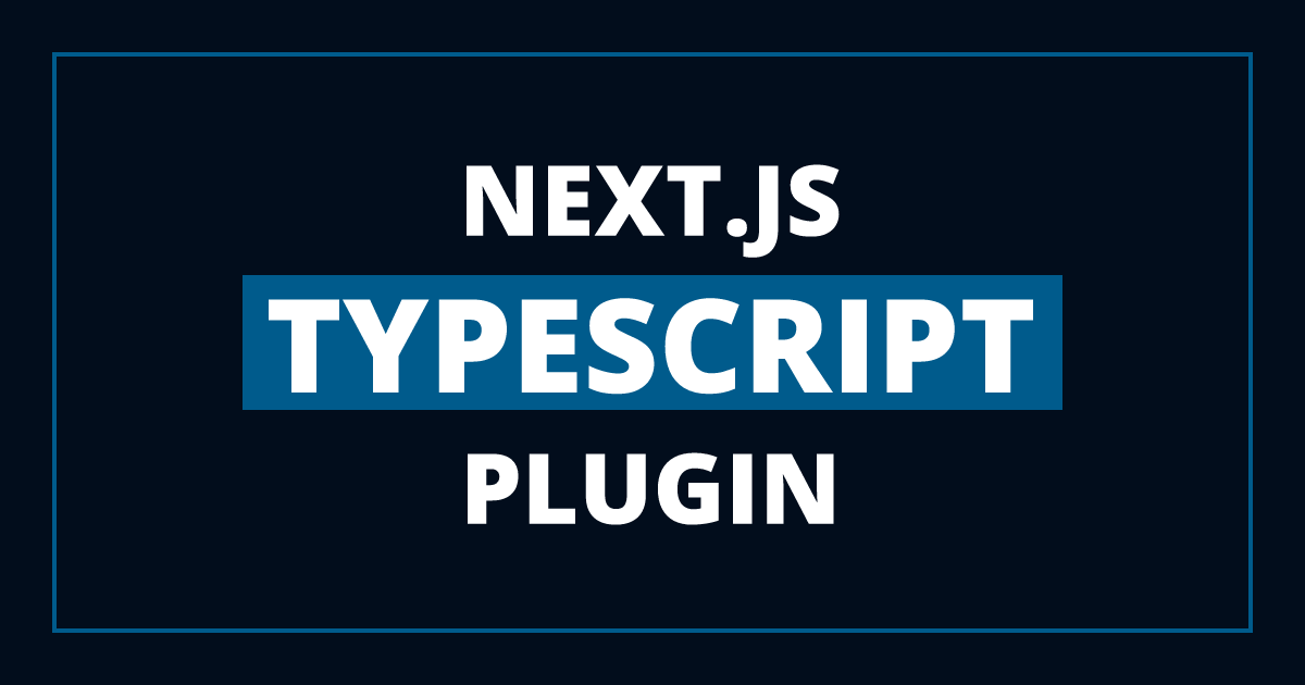 Avoiding Mistakes in Next.js using the TypeScript Plugin