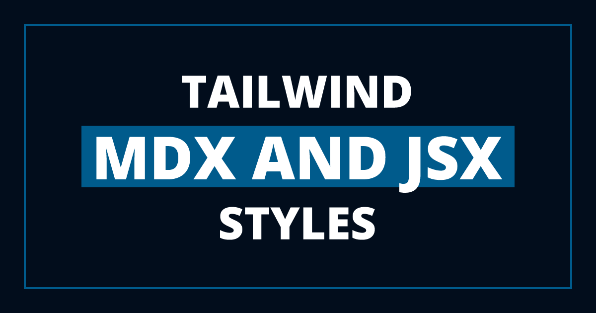 How to Create Consistent Styles with Tailwind, MDX, and HTML