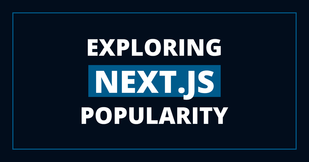 Next.js Revolution - The framework popularity rises in 2023