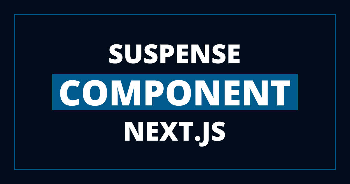 Next.js Suspense - How to Use Suspense with a Component