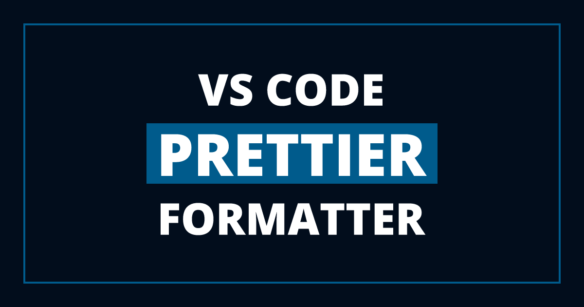 Prettier VS Code Extension - Perfect Code Formatting