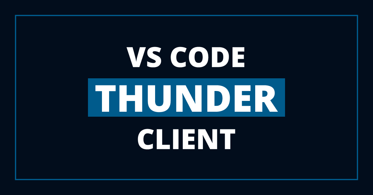 Simplify API Testing with Thunder Client VS Code Extension